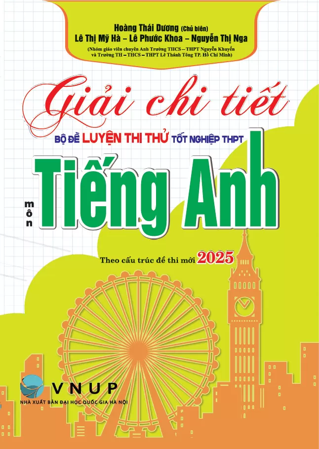GIẢI CHI TIẾT BỘ ĐỀ LUYỆN THI THỬ TỐT NGHIỆP THPT MÔN TIẾNG ANH